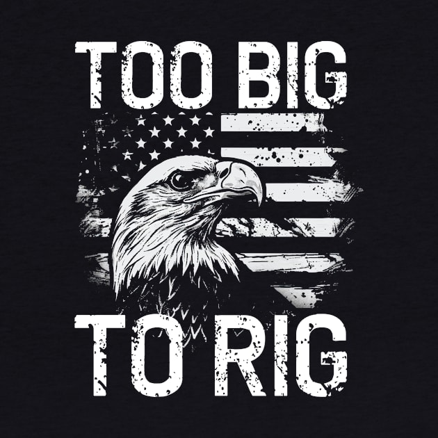 Too big to rig election 2024 bald american eagle by StepInSky